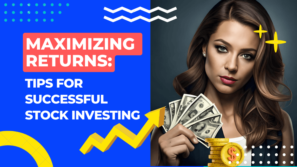 Maximize Returns A Comprehensive Stock Investing Guide