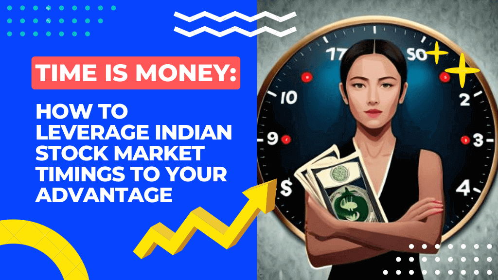 Time is Money How to Leverage Indian Stock Market Timings to Your Advantage